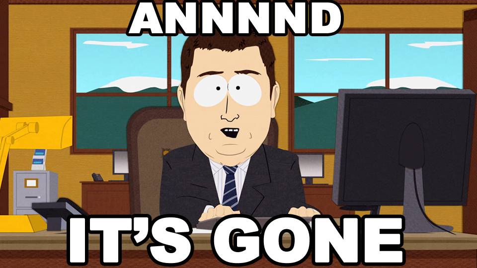 The "Aaand it's gone" South Park banker meme, captioned ANNNND / IT'S GONE